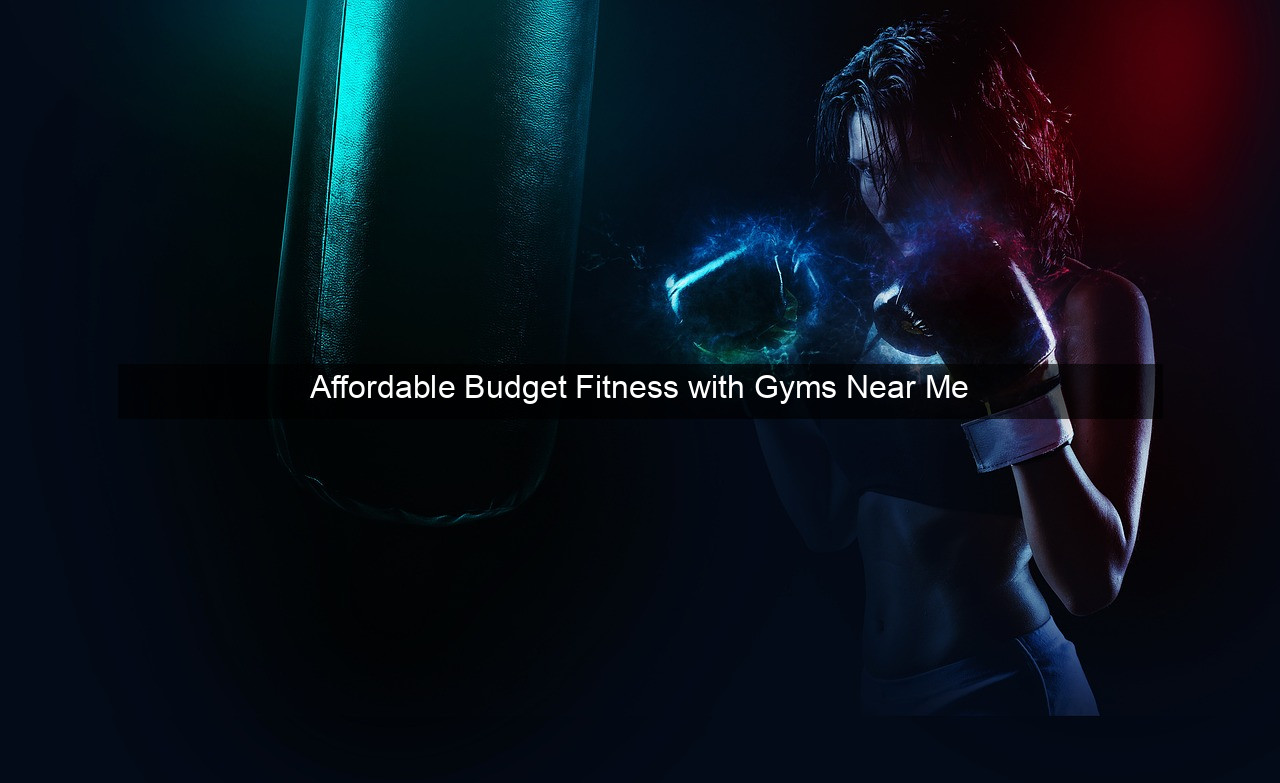 Affordable Budget Fitness with Gyms Near Me