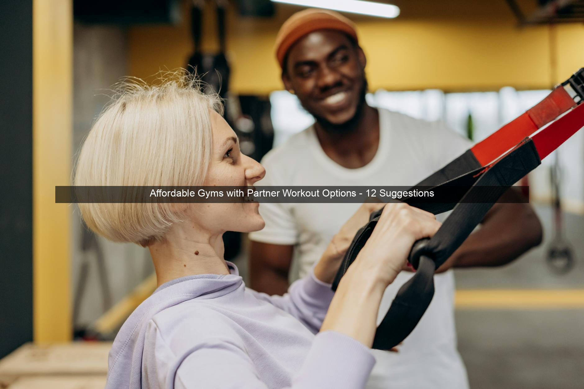 Affordable Gyms with Partner Workout Options - 12 Suggestions