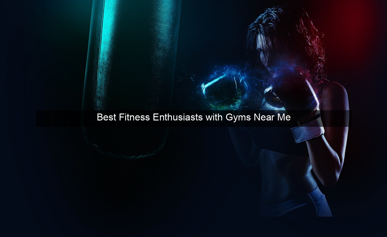 Best Fitness Enthusiasts with Gyms Near Me