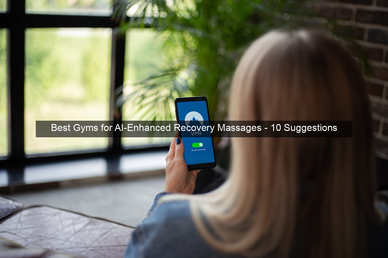 Best Gyms for AI-Enhanced Recovery Massages - 10 Suggestions