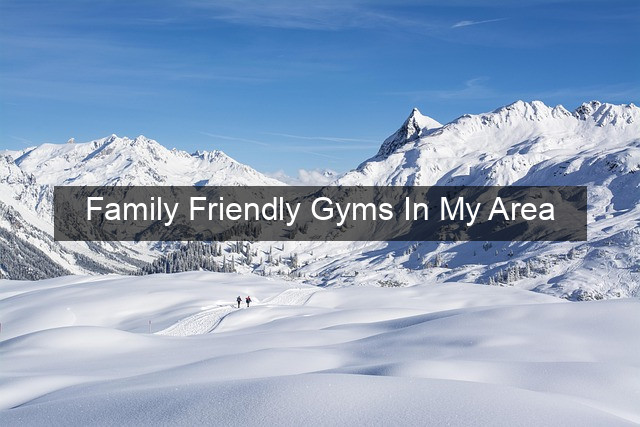 Family Friendly Gyms In My Area