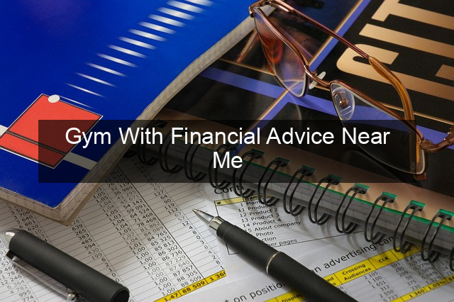 Gym With Financial Advice Near Me