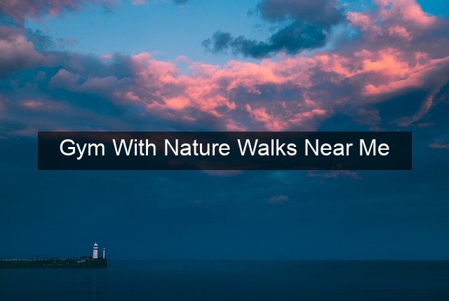 Gym With Nature Walks Near Me