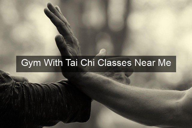 Gym With Tai Chi Classes Near Me