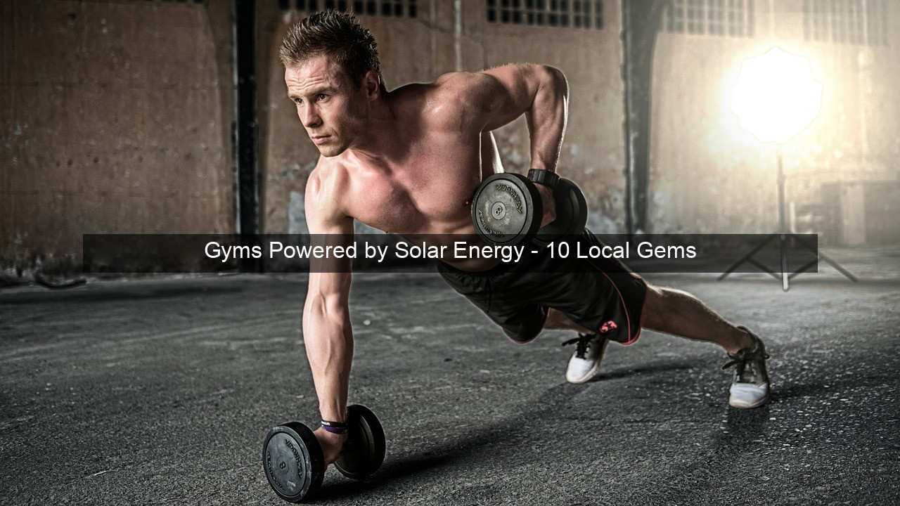 Gyms Powered by Solar Energy - 10 Local Gems