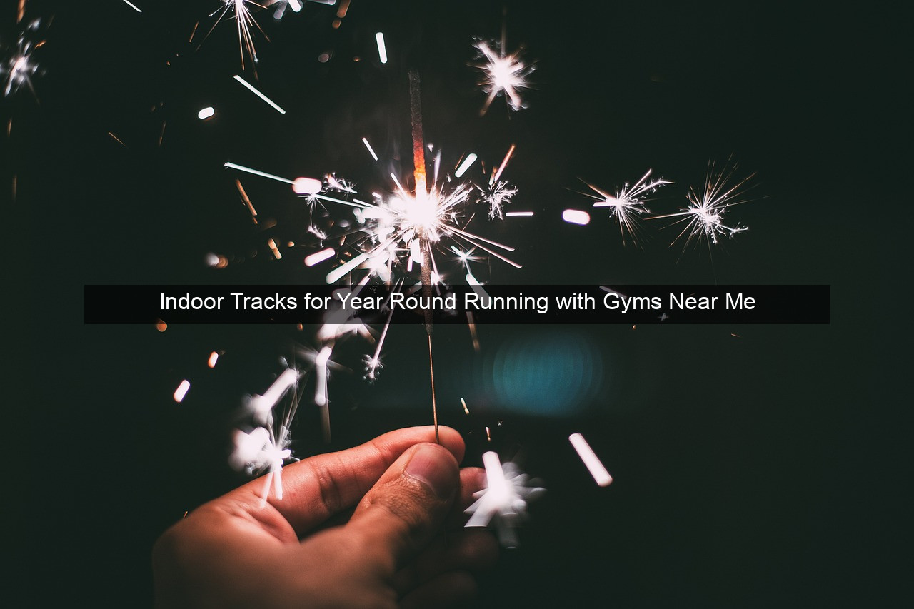 Indoor Tracks for Year Round Running with Gyms Near Me