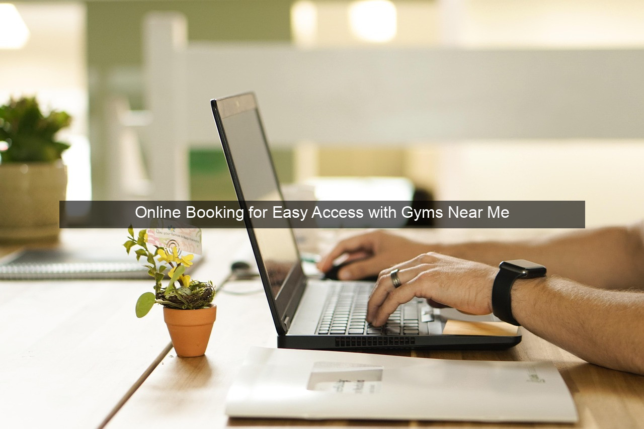 Online Booking for Easy Access with Gyms Near Me