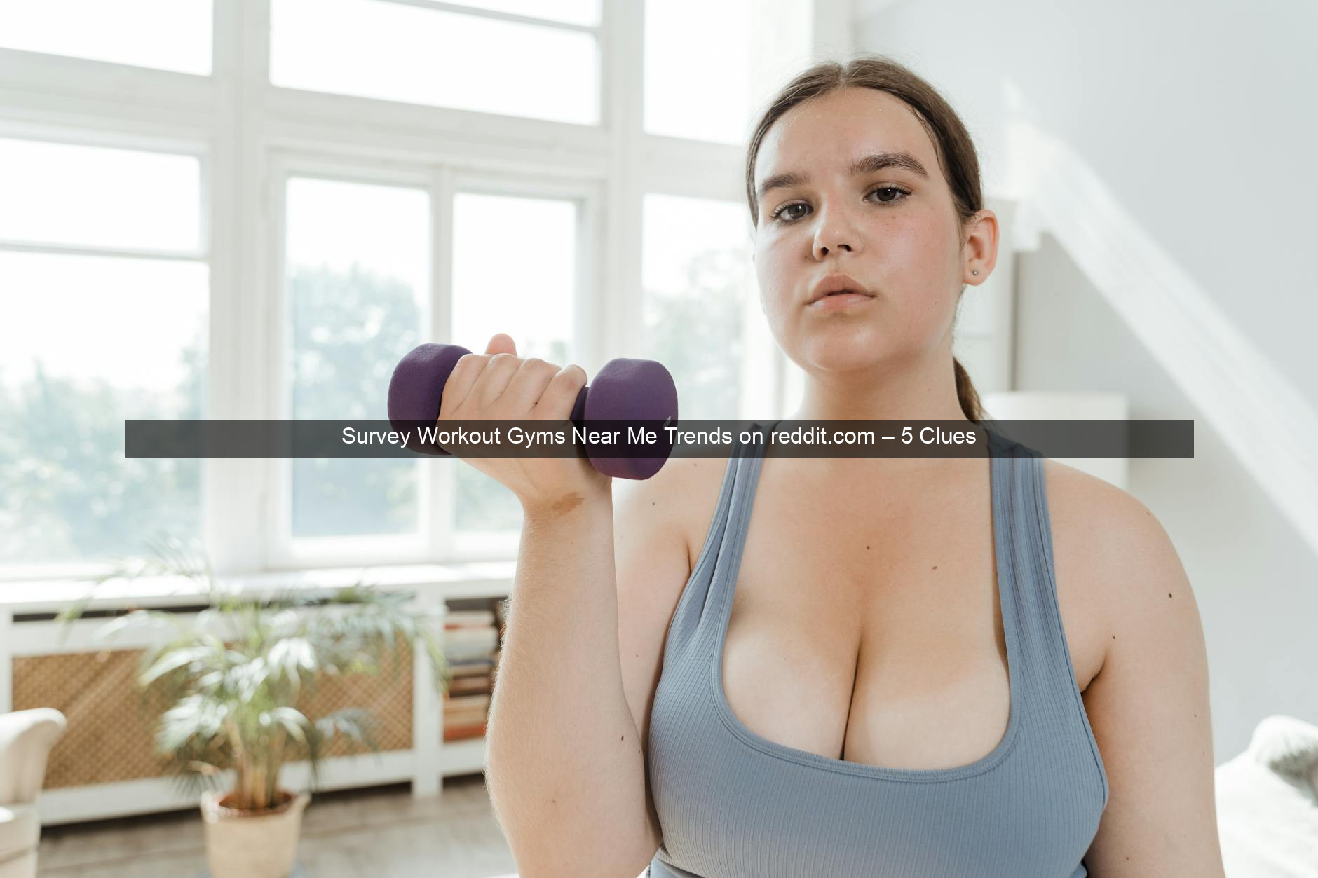 Survey Workout Gyms Near Me Trends on reddit.com – 5 Clues