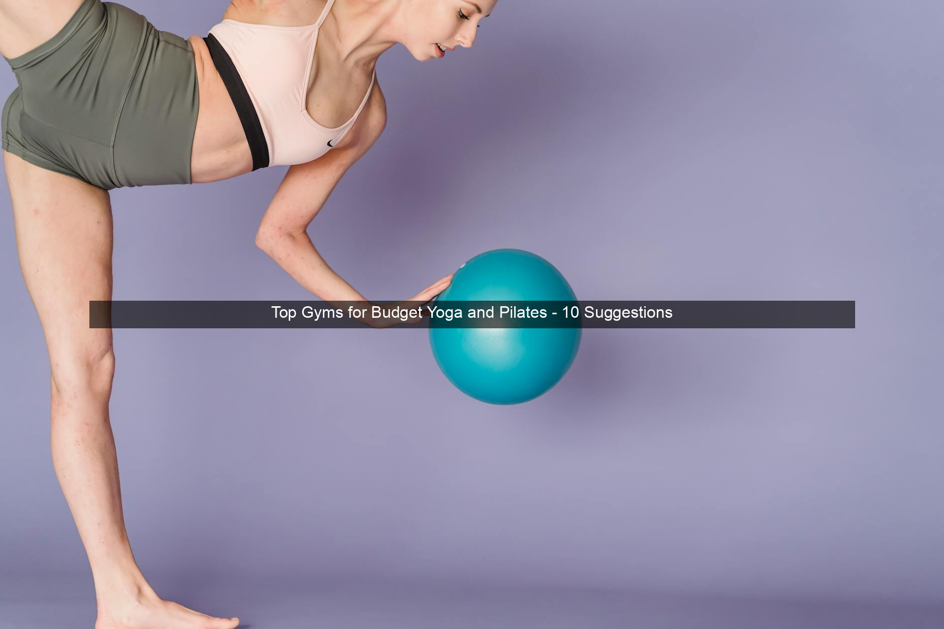 Top Gyms for Budget Yoga and Pilates - 10 Suggestions