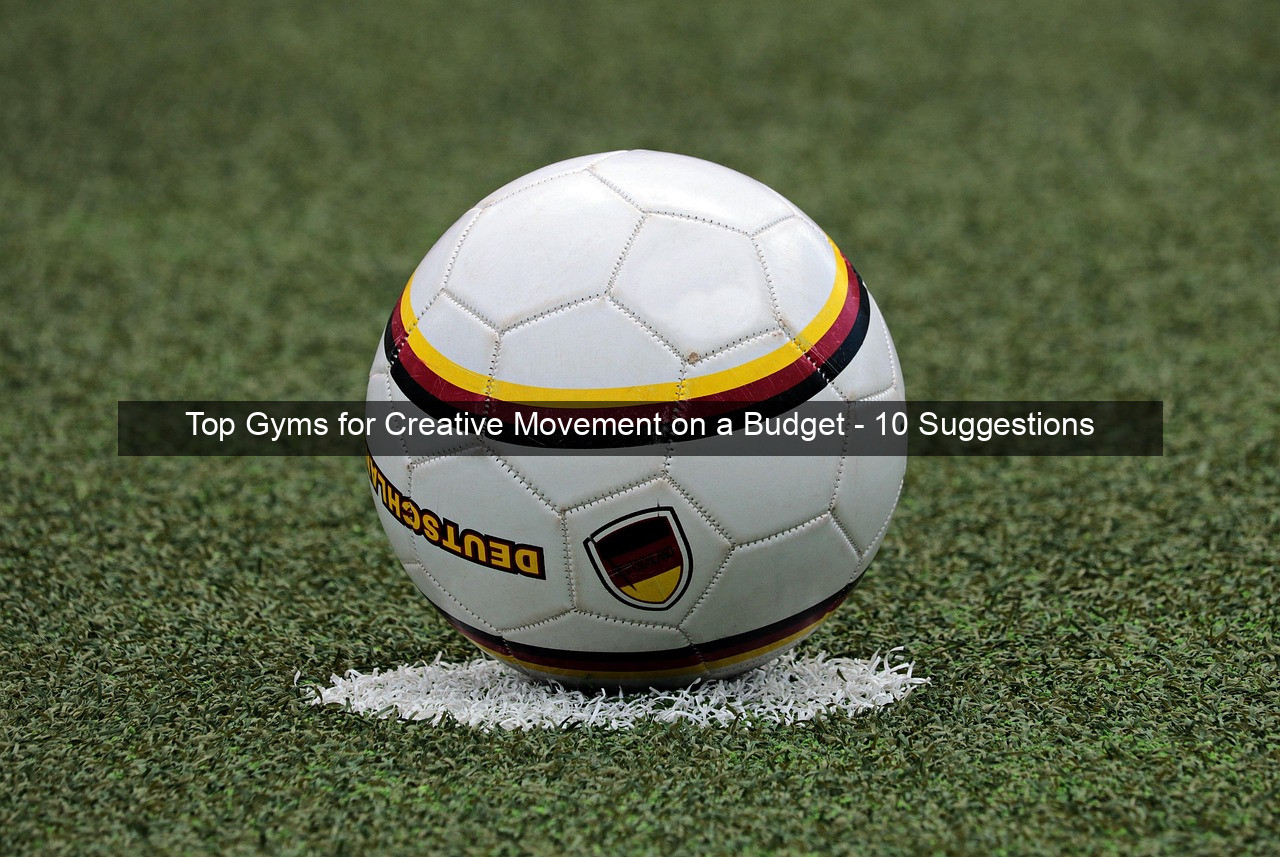 Top Gyms for Creative Movement on a Budget - 10 Suggestions