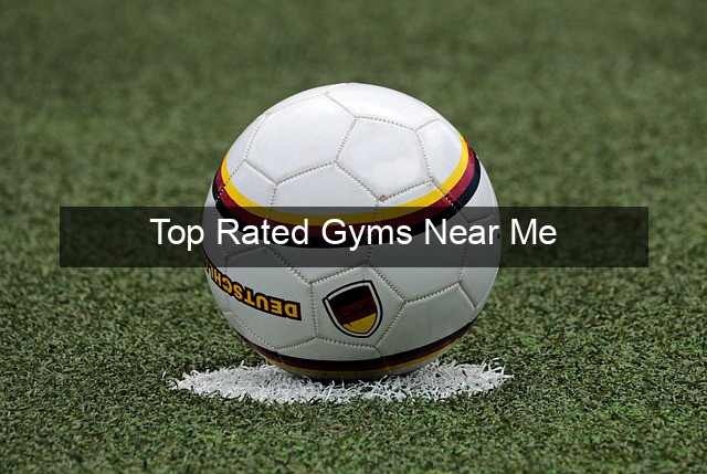 Top Rated Gyms Near Me