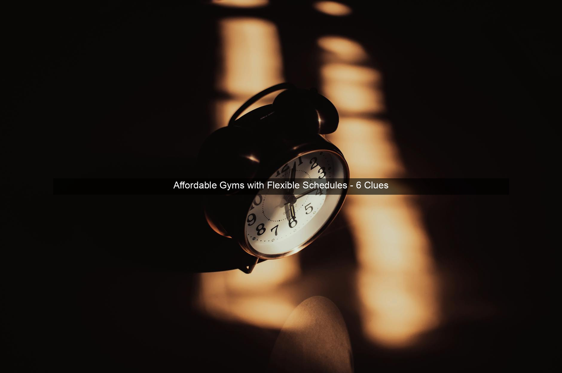 Affordable Gyms with Flexible Schedules - 6 Clues