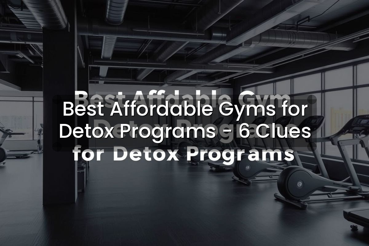 Best Affordable Gyms for Detox Programs - 6 Clues