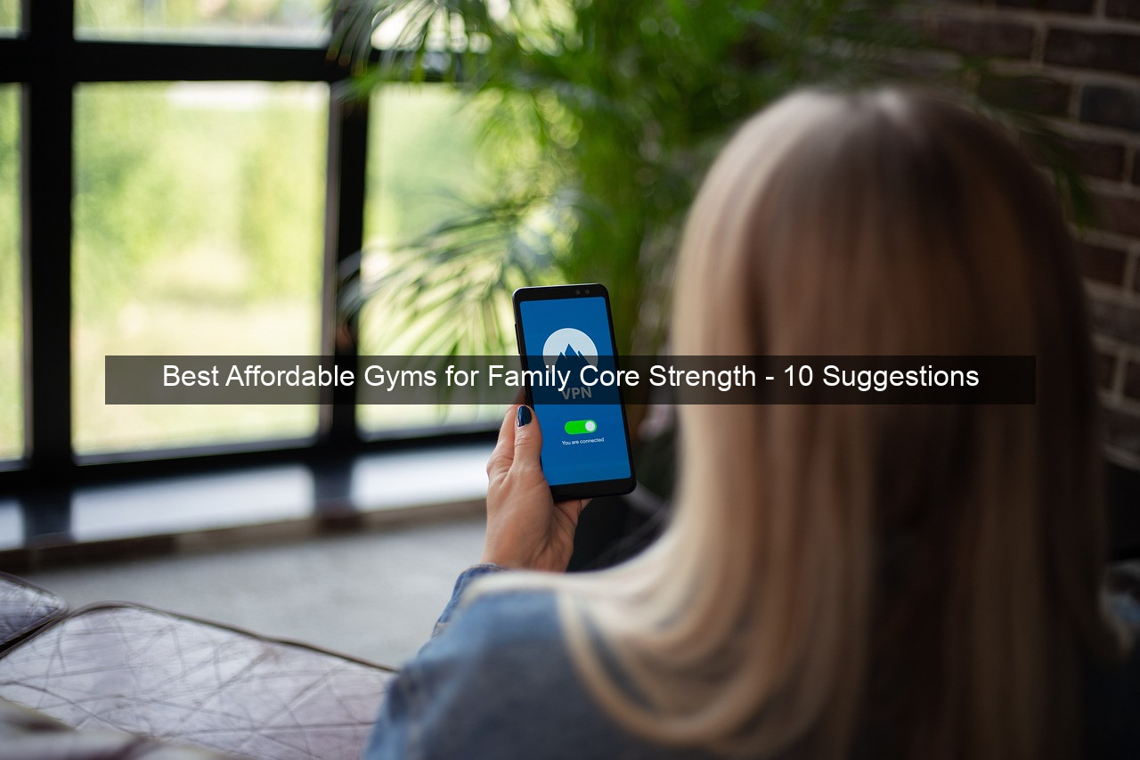 Best Affordable Gyms for Family Core Strength - 10 Suggestions