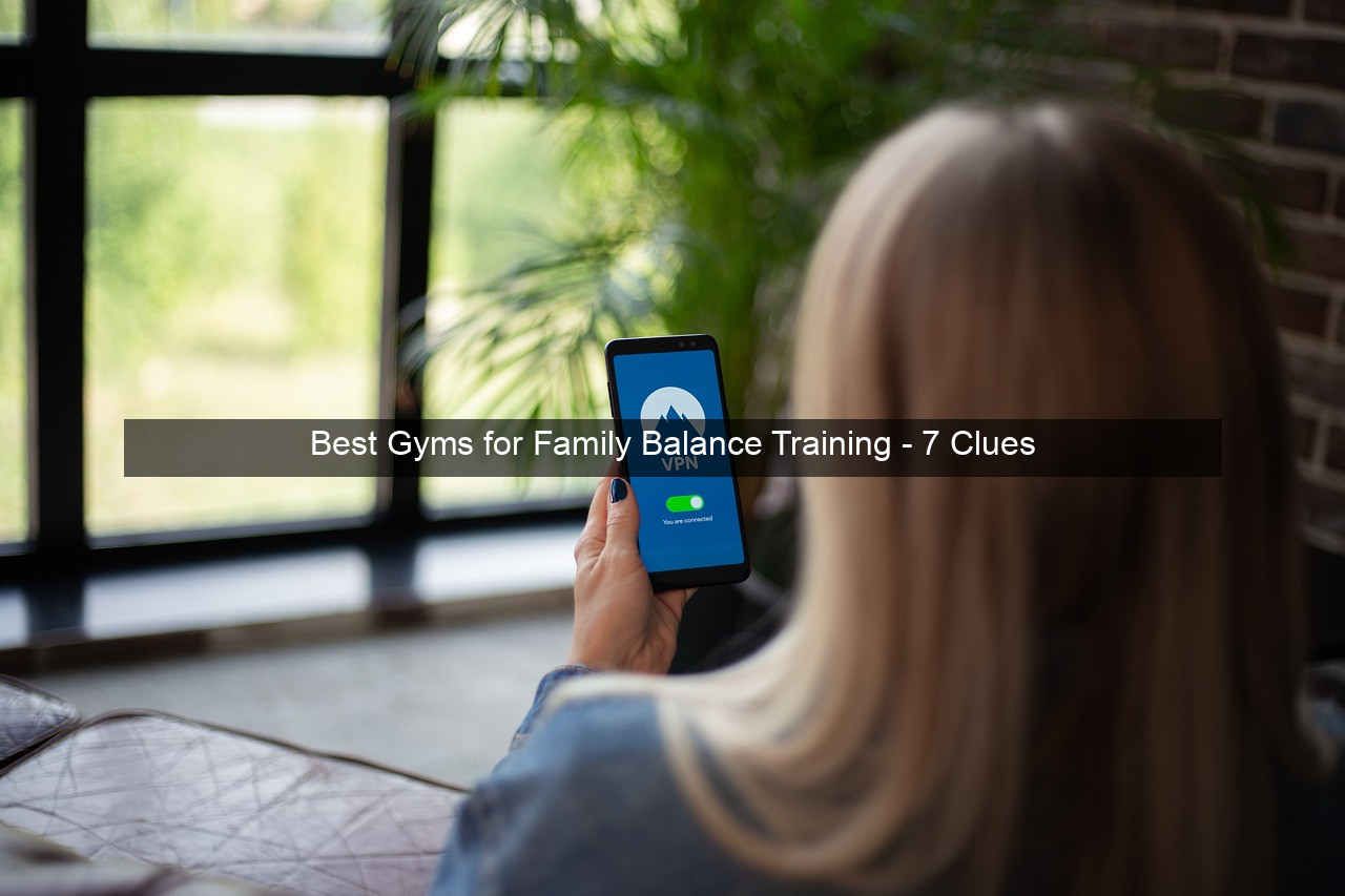 Best Gyms for Family Balance Training - 7 Clues