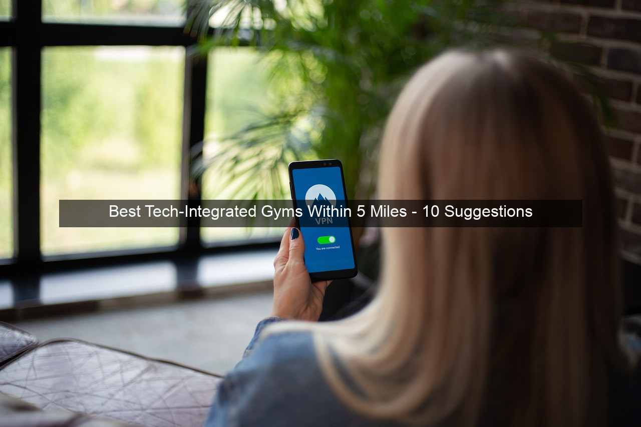 Best Tech-Integrated Gyms Within 5 Miles - 10 Suggestions