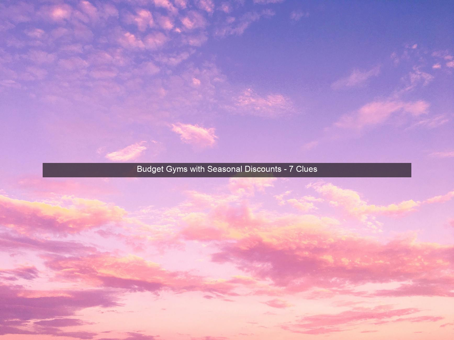 Budget Gyms with Seasonal Discounts - 7 Clues