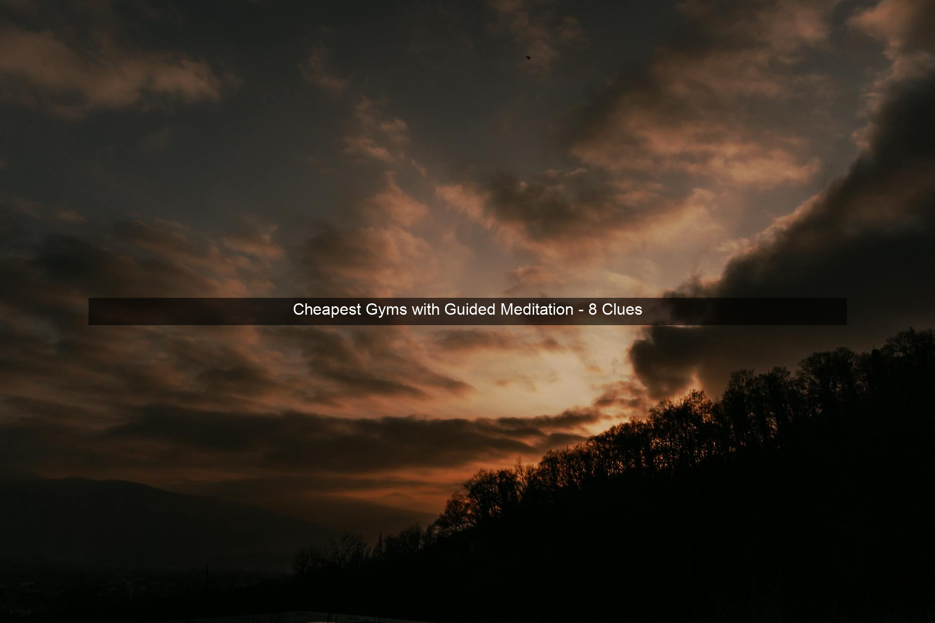 Cheapest Gyms with Guided Meditation - 8 Clues