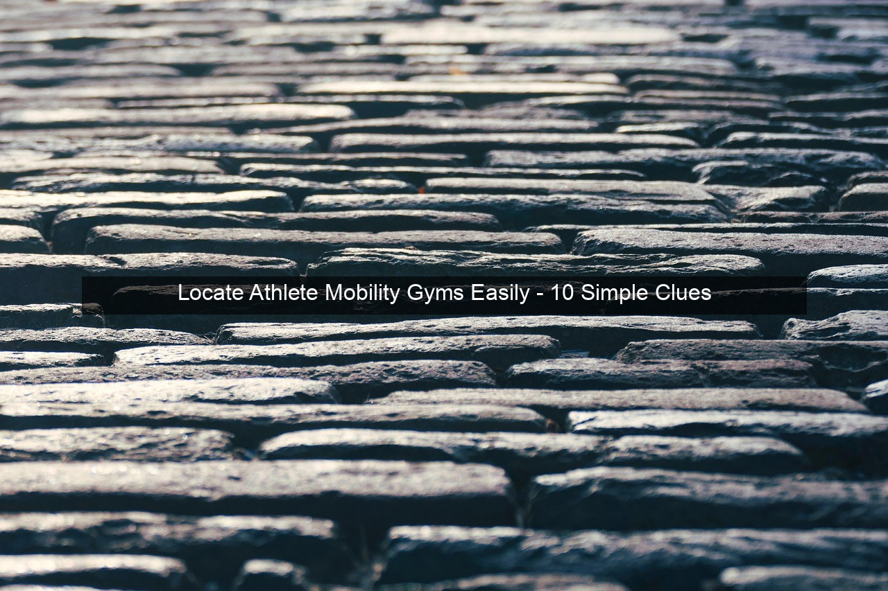 Locate Athlete Mobility Gyms Easily - 10 Simple Clues