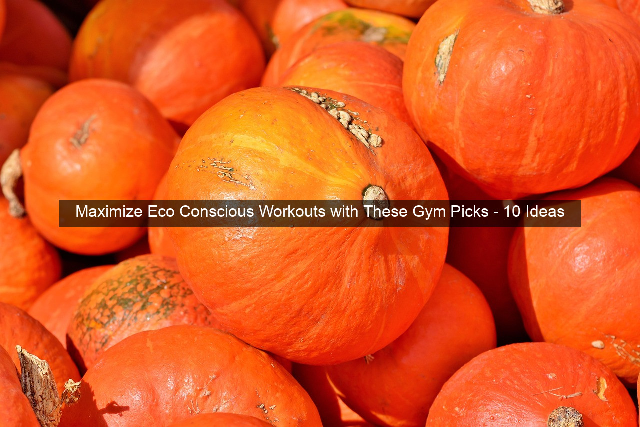 Maximize Eco Conscious Workouts with These Gym Picks - 10 Ideas