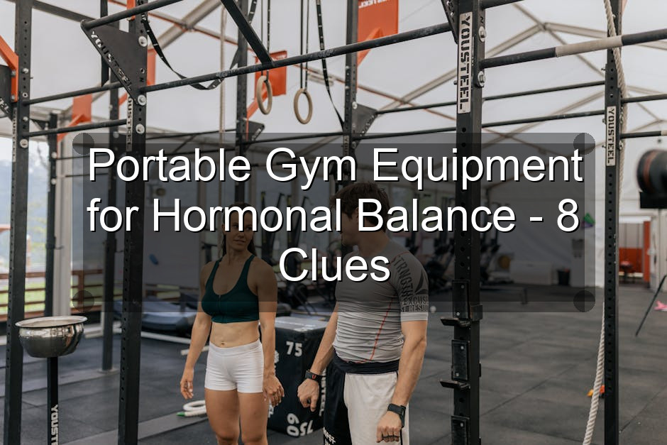 Portable Gym Equipment for Hormonal Balance - 8 Clues