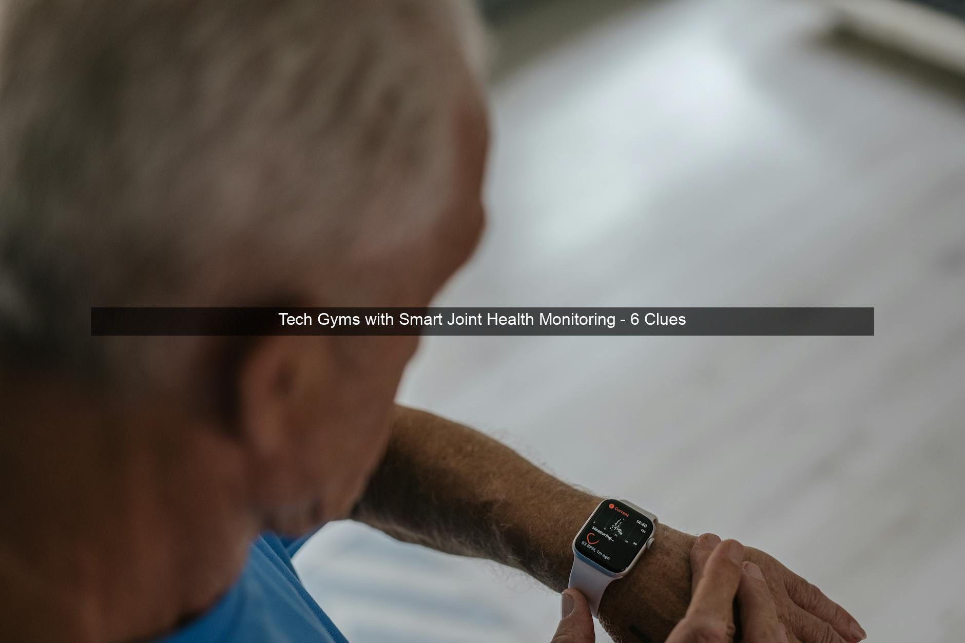 Tech Gyms with Smart Joint Health Monitoring - 6 Clues