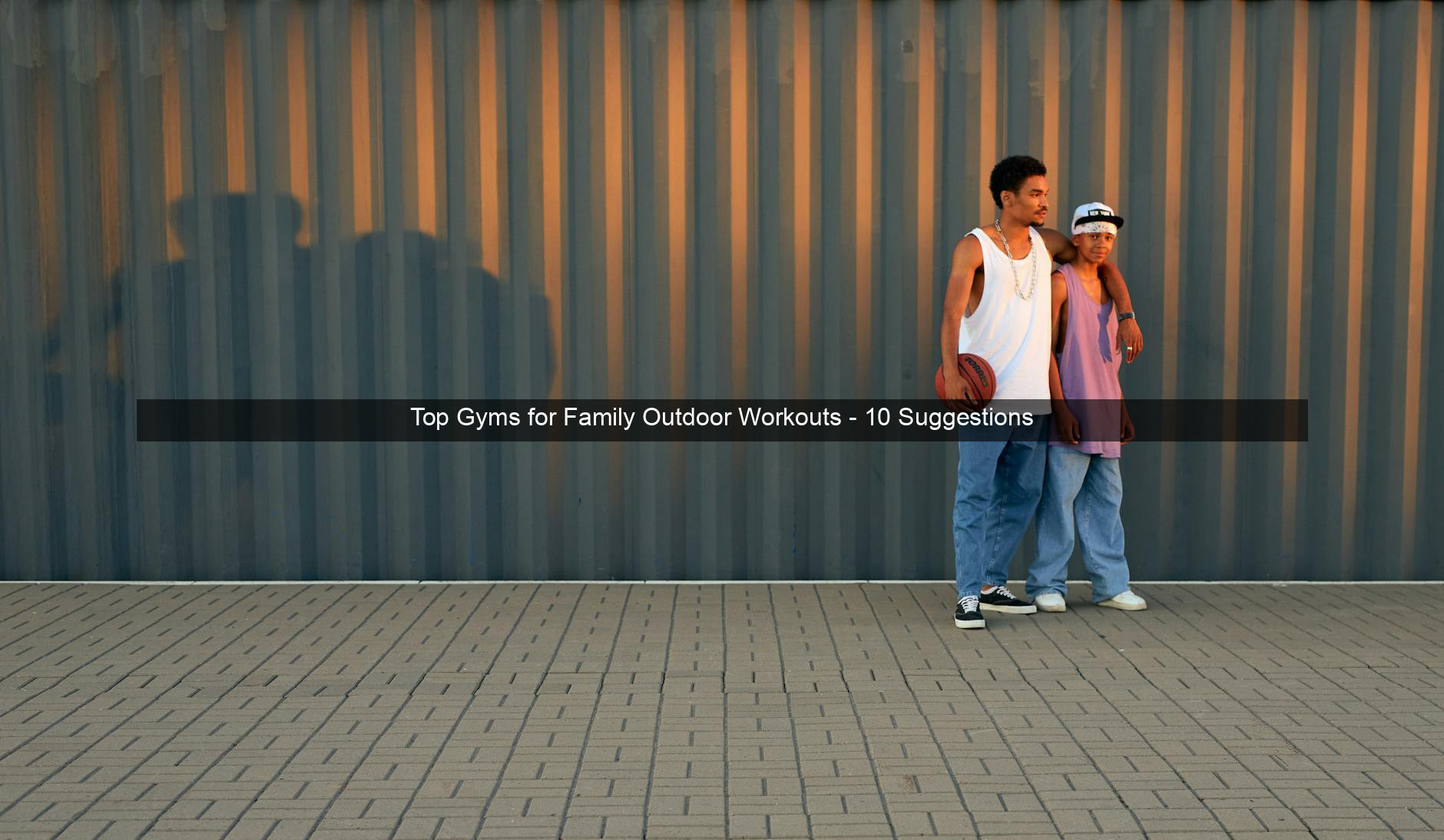 Top Gyms for Family Outdoor Workouts - 10 Suggestions