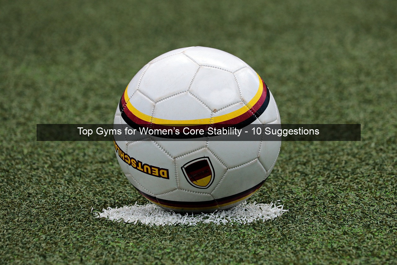 Top Gyms for Women’s Core Stability - 10 Suggestions