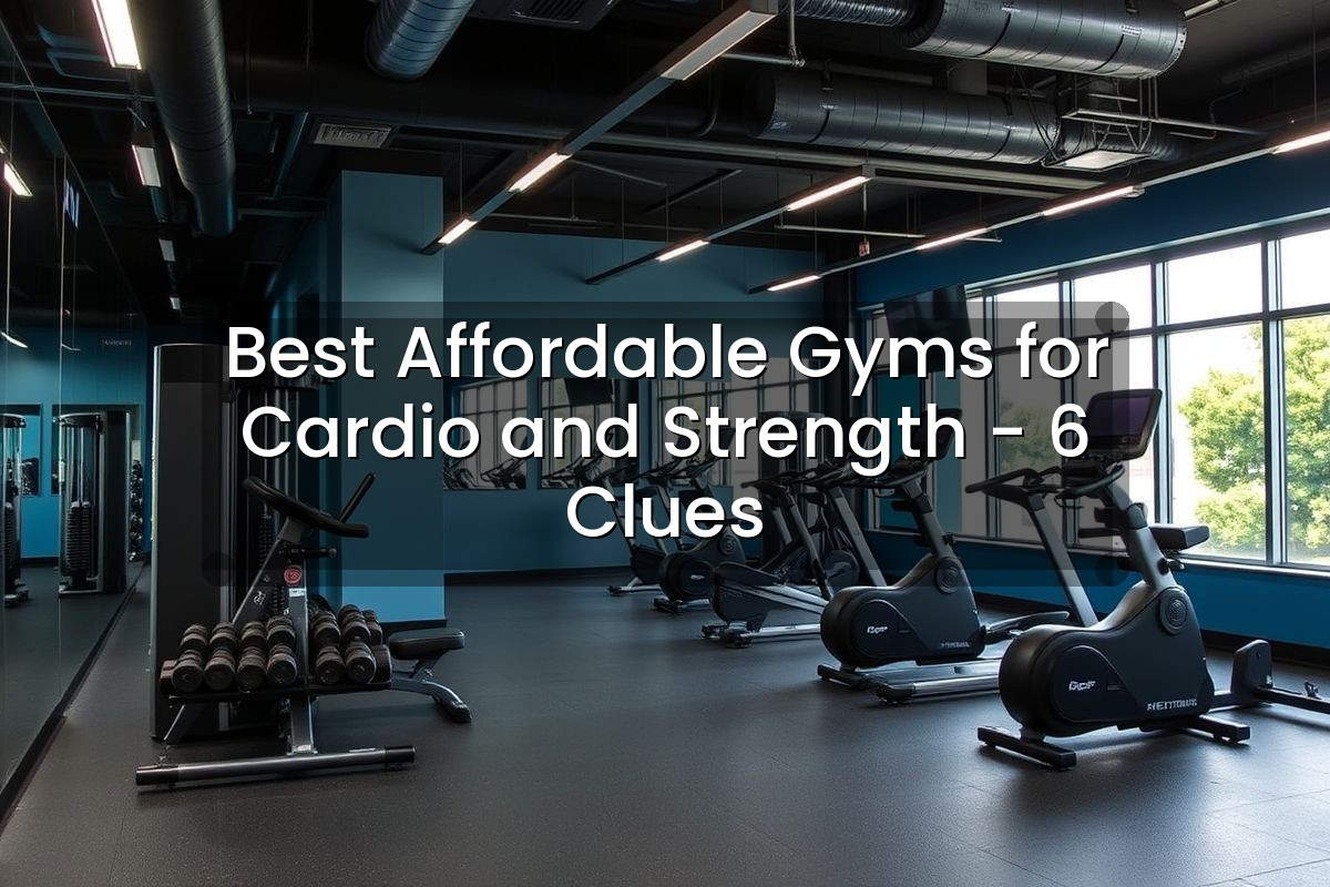 Best Affordable Gyms for Cardio and Strength - 6 Clues