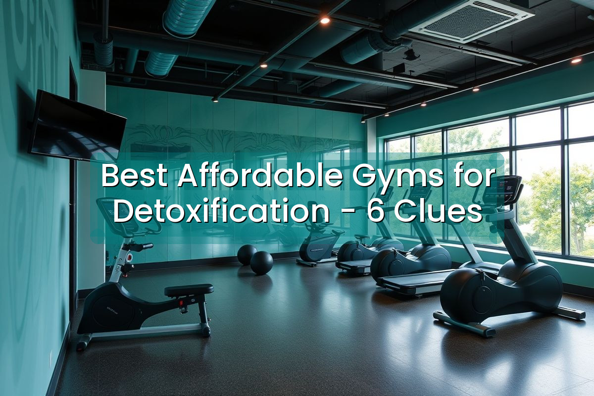 Best Affordable Gyms for Detoxification - 6 Clues