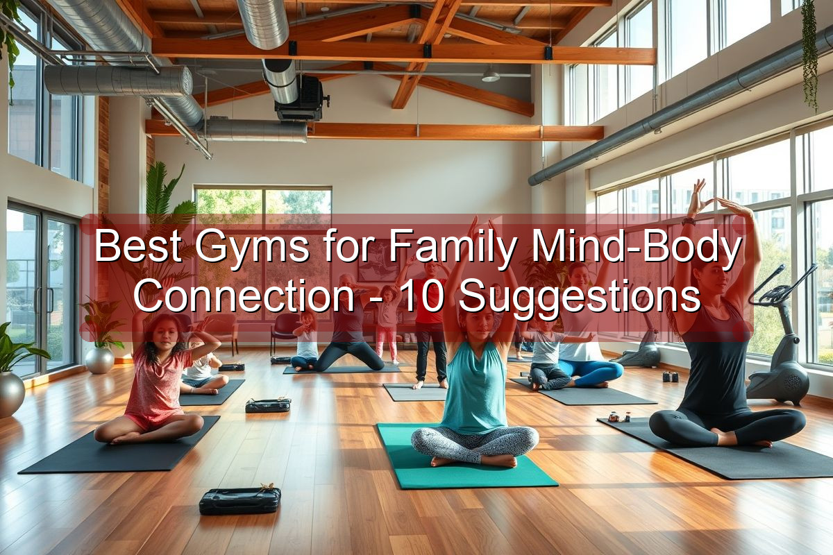 Best Gyms for Family Mind-Body Connection - 10 Suggestions