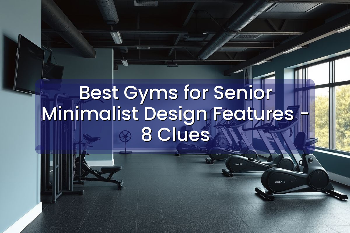 Best Gyms for Senior Minimalist Design Features - 8 Clues