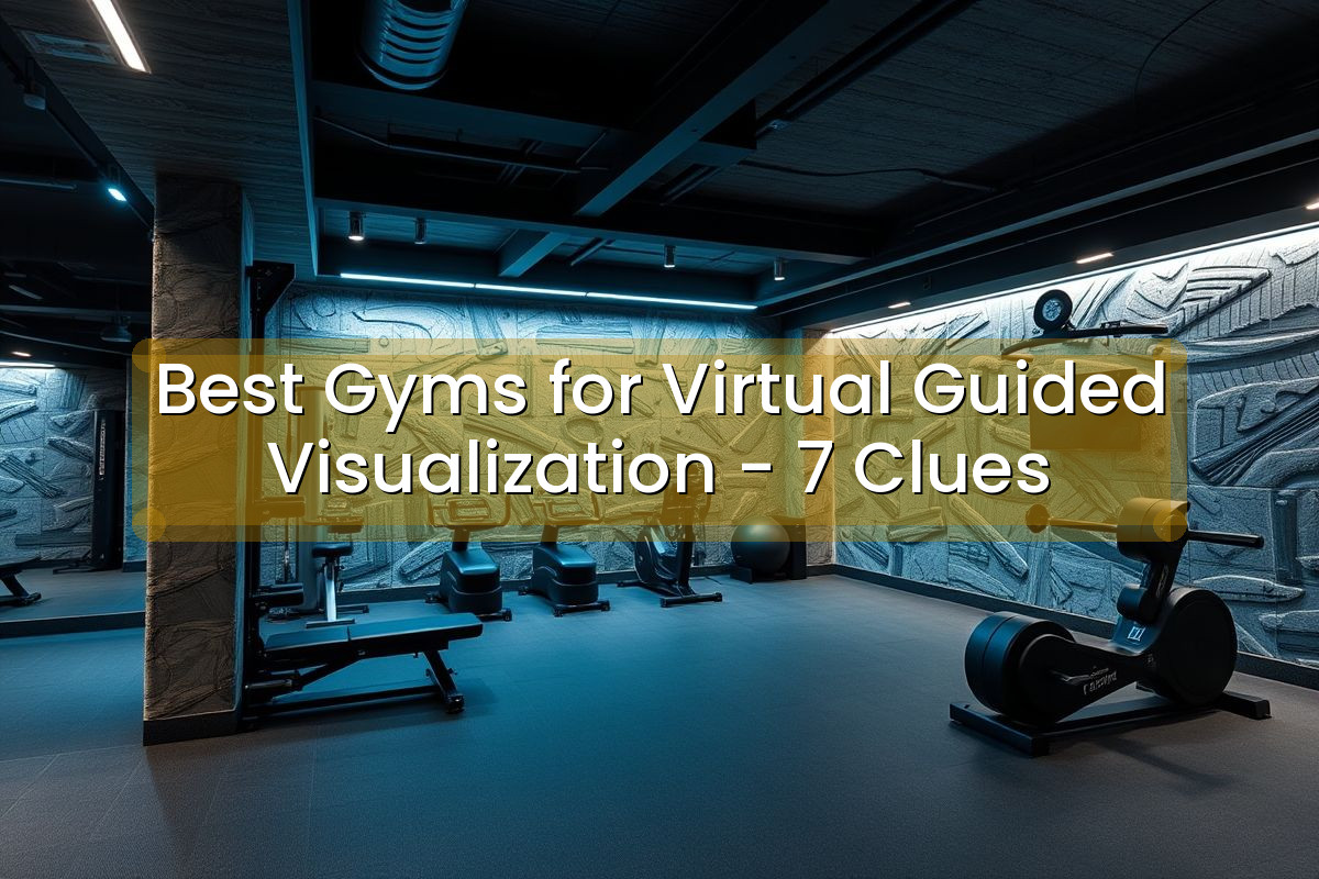 Best Gyms for Virtual Guided Visualization - 7 Clues