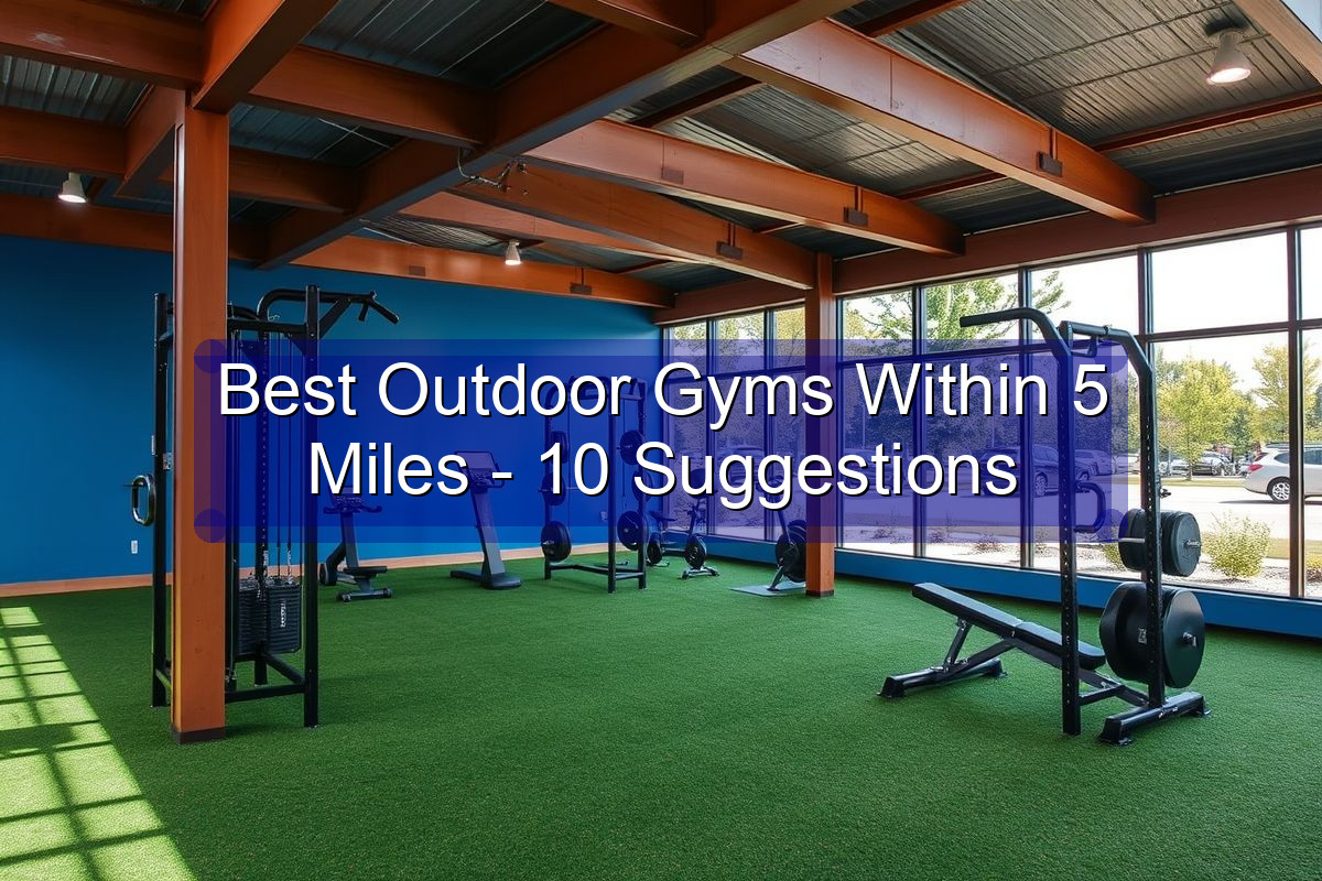 Best Outdoor Gyms Within 5 Miles - 10 Suggestions