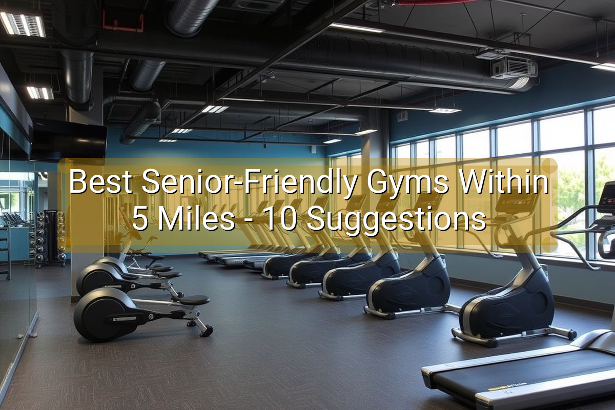 Best Senior-Friendly Gyms Within 5 Miles - 10 Suggestions