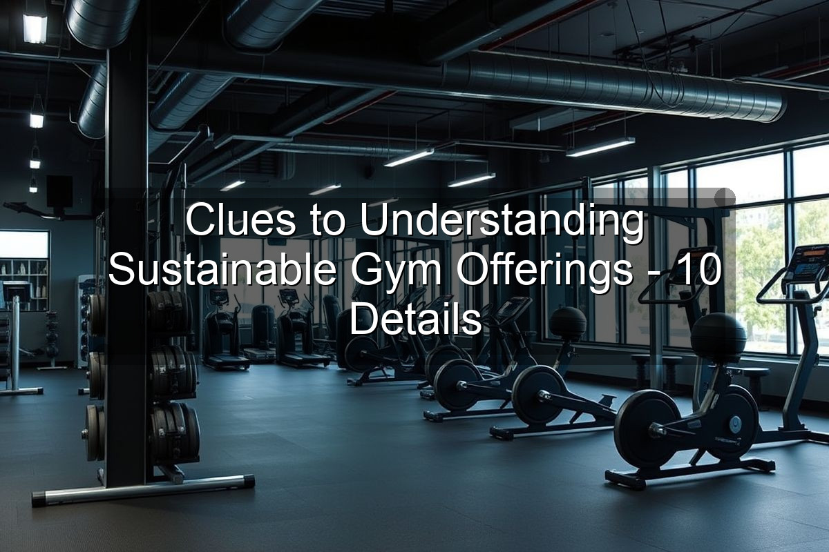 Clues to Understanding Sustainable Gym Offerings - 10 Details