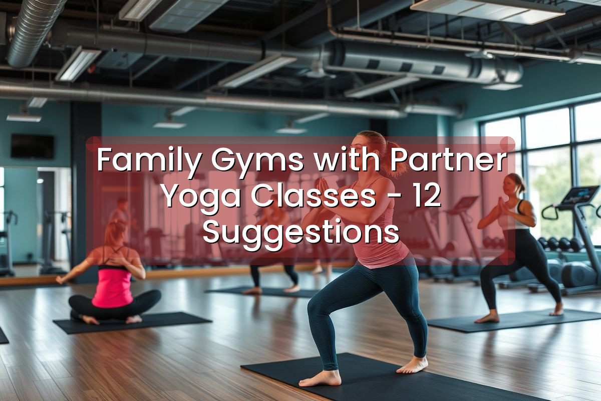 Family Gyms with Partner Yoga Classes - 12 Suggestions