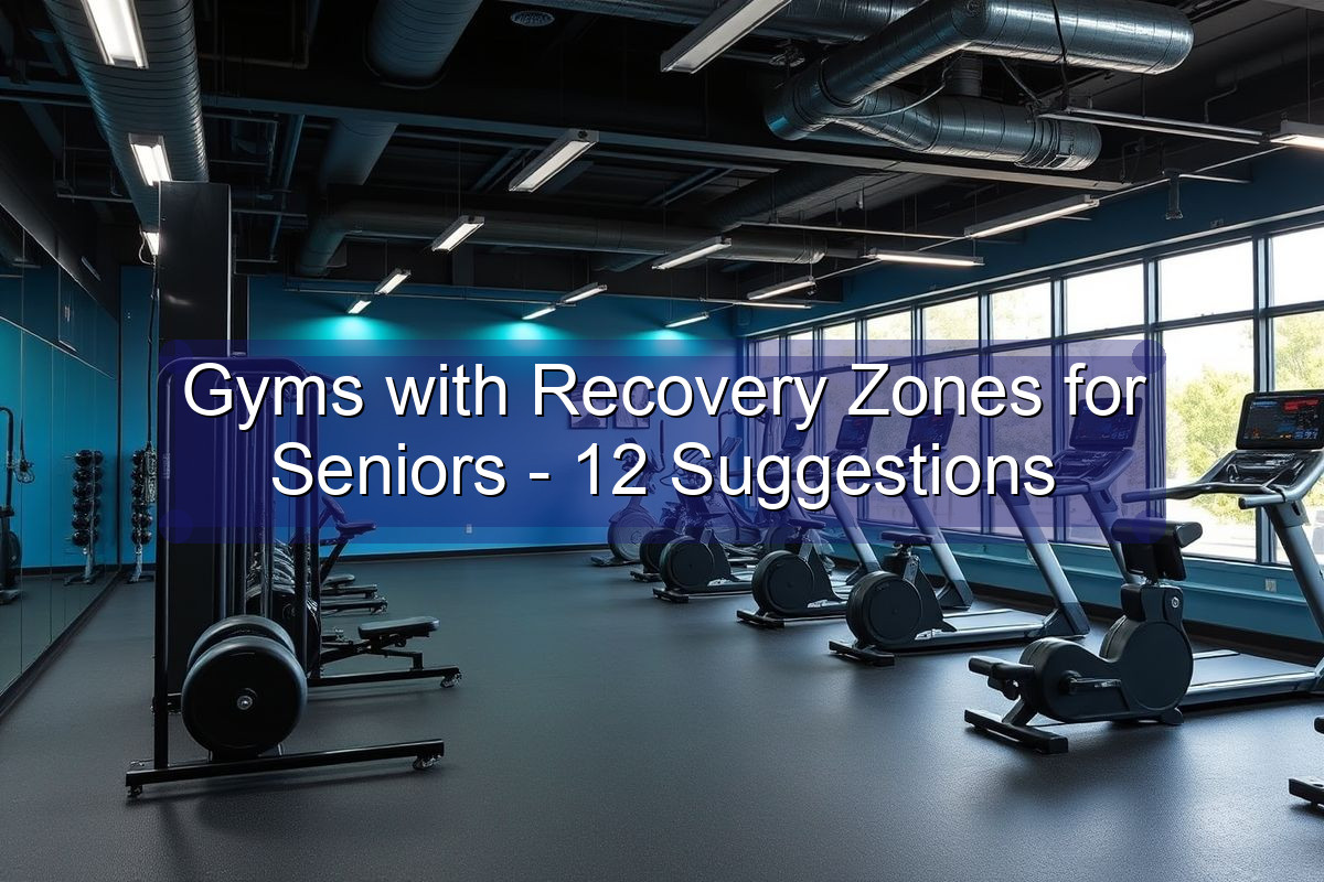 Gyms with Recovery Zones for Seniors - 12 Suggestions