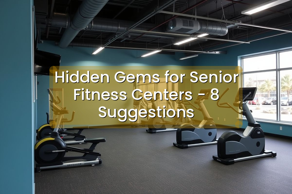 Hidden Gems for Senior Fitness Centers - 8 Suggestions